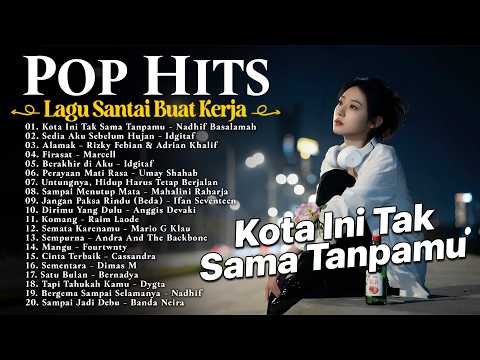 Lagu Santai Buat Kerja 2026🌿20 Pop Hits Indonesia Viral TikTok | Kota Ini Tak Sama Tanpamu - Nadhif