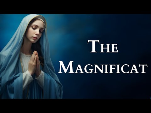 Magnificent Prayer of Praise and Humility: The Magnificat