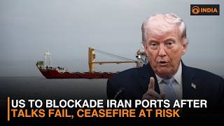 US to blockade Iran ports after talks fail, ceasefire at risk | Latest | DD India Live