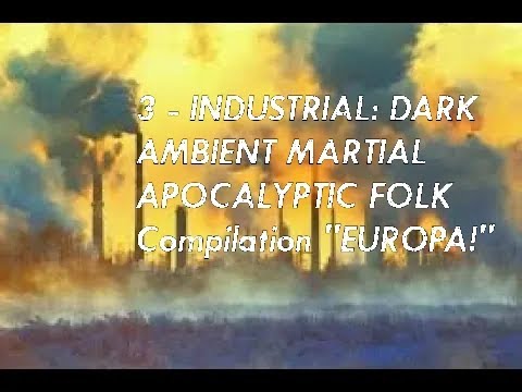 3 - INDUSTRIAL DARK AMBIENT MARTIAL APOCALYPTIC FOLK - Mix Compilation "EUROPA!"