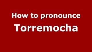How to pronounce Torremocha