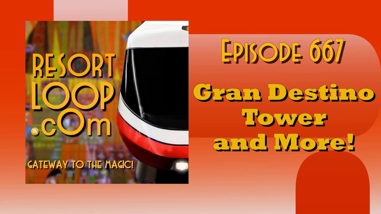 ResortLoop.com Episode 667 - Gran Destino Tower and More!
