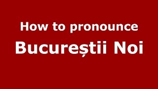How to pronounce Bucureștii Noi