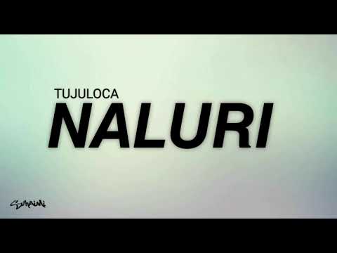 NALURI - TujuLoca (lirik)