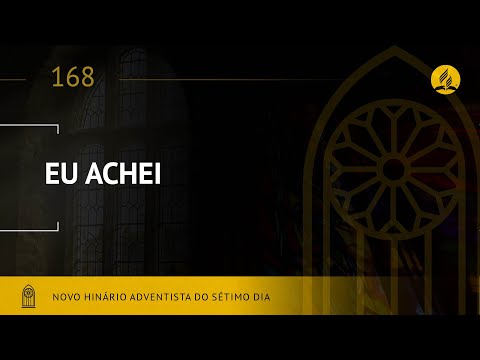 Novo Hinário Adventista • Hino 168 • Eu Achei • (Lyrics)