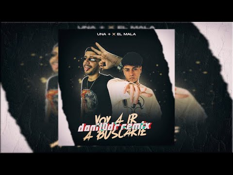 VOY A IR A BUSCARTE (Remix) RKT | UNA+, EL MALA, Danil0dr