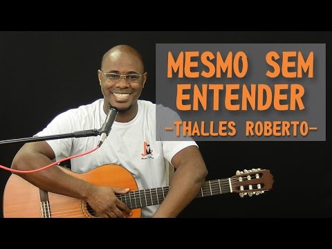 Mesmo Sem Entender - Thalles Roberto