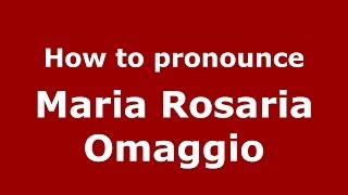 How to pronounce Maria Rosaria Omaggio