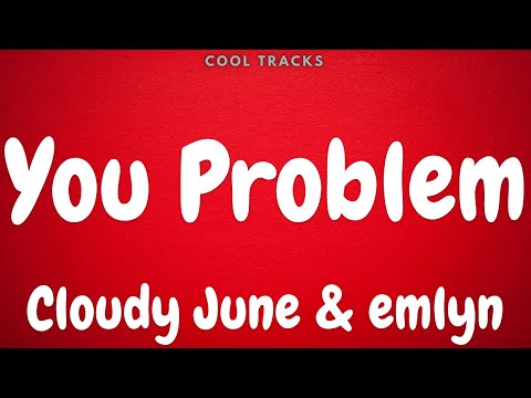 Cloudy June x emlyn - You Problem (Audio)