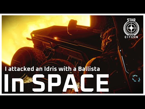 Star Citizen - I attacked an Idris with a Ballista... IN SPACE