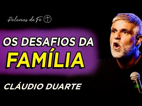 Cláudio Duarte - Os desafios da FAMÍLIA  | Palavras de Fé