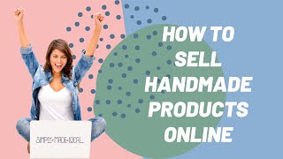 How To Sell Handmade Products Online With Simply Made Local