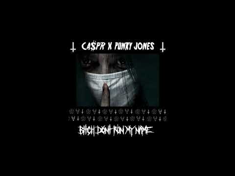 CA$PR X PUNKY JONE$ - BITCH DONT RUN MY NAME