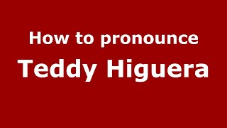 How to pronounce Teddy Higuera