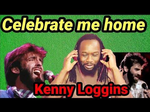 KENNY LOGGINS CELEBRATE ME HOME REACTION(First time hearing)