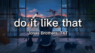 Jonas Brothers, TXT - Do It Like That (lyrics)