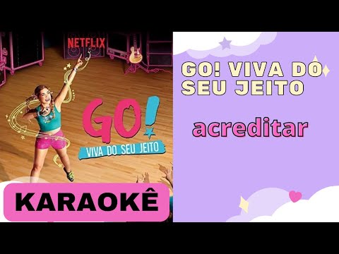 Go! viva do seu jeito - acreditar ( Karaokê)