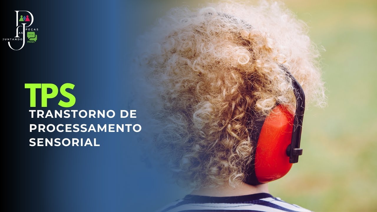 Transtorno do Processamento Sensorial (TPS) O que é? e Como tratar?
