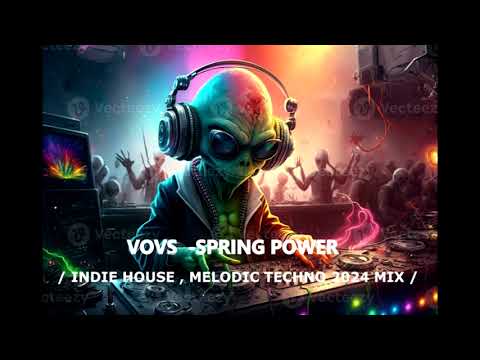 VOVS - SPRING POWER /INDIE HOUSE,MELODIC TECHNO MIX 2024/