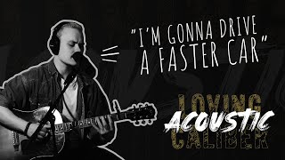 Loving Caliber - Faster car (acoustic)