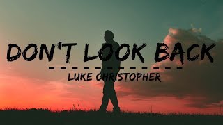 Luke Christopher - DON&#39;T LOOK BACK (Lyrics)