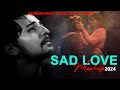 Sad Love Mashup 2024 | Darshan Raval x Arijit Singh Jukebox | It's non stop | Darshan Raval Mashup