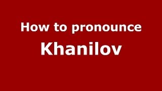 How to pronounce Khanilov
