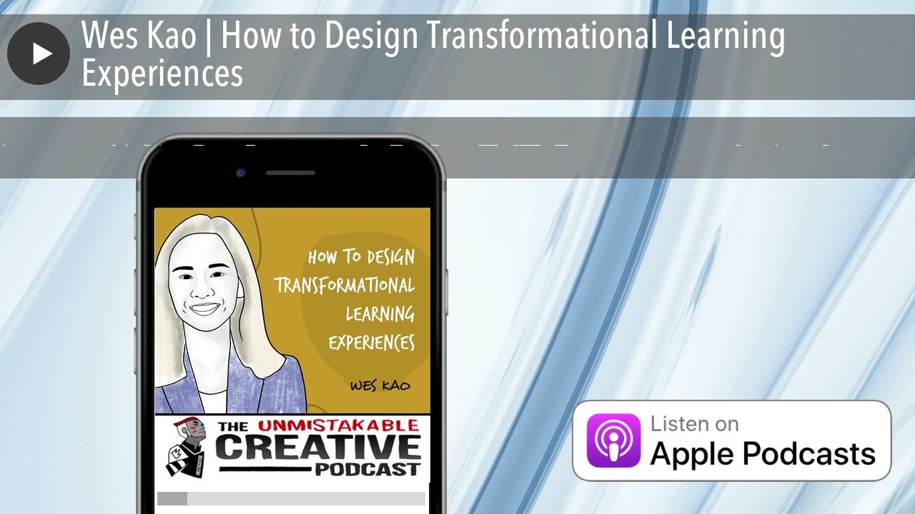 Wes Kao | How to Design Transformational Learning Experiences