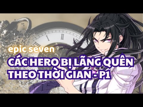 (P1) Top các Hero phai mờ theo thời gian Epic Seven - Phần 1 #epicseven