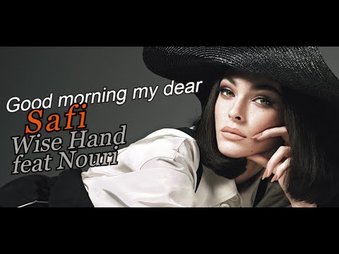 Good morning my dear ...(Safi -- Wise Hand feat Nouri)
