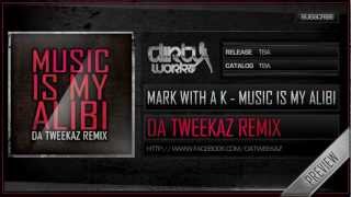 MarK with a K - Music is My Alibi (Da Tweekaz Remix) (Official HQ Preview)