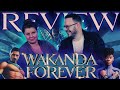 Black Panther: Wakanda Forever - MOVIE REVIEW and DISCUSSION