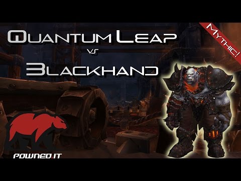 Quantum Leap vs Blackhand - Mythic Blackrock Foundry
