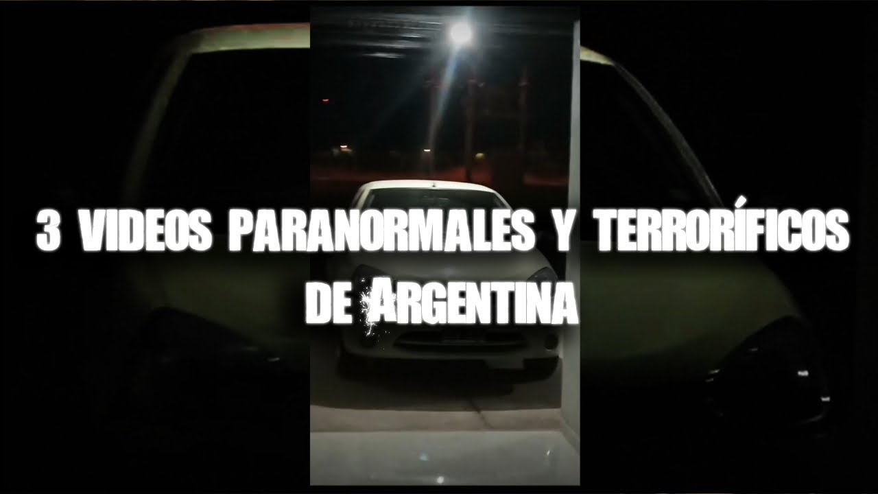 3 Videos Paranormales Y Terroríficos De Argentina