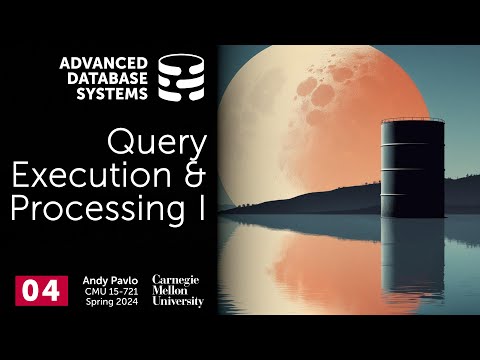 S2024 #04 - Query Execution & Processing Part 1 (CMU Advanced Database Systems)