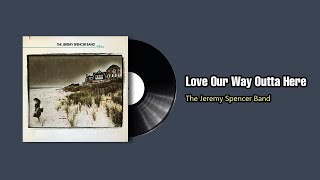 Love Our Way Outta Here  - The Jeremy Spencer Band (1979)