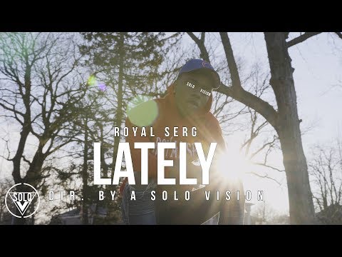 Royal Serg - "Lately" (Official Video) | Dir. By @aSoloVision