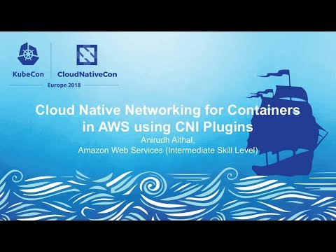 Cloud Native Networking for Containers in AWS using CNI Plugins - Anirudh Aithal