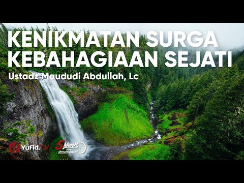 Kenikmatan Surga, Kebahagiaan Sejati - Ustadz Maududi Abdullah Lc