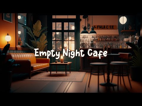 Empty Night Cafe ☕ Calm Lofi Hiphop Mix to Relax / Chill to - Cozy Quiet Coffee Shop ☕ Lofi Café