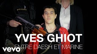 Yves Ghiot - Entre Daesh et Marine [Clip Officiel]