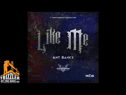 Ant Bankx x DJ GreatPaid - Like Me [Prod. Christiamentalz] [Thizzler.com]