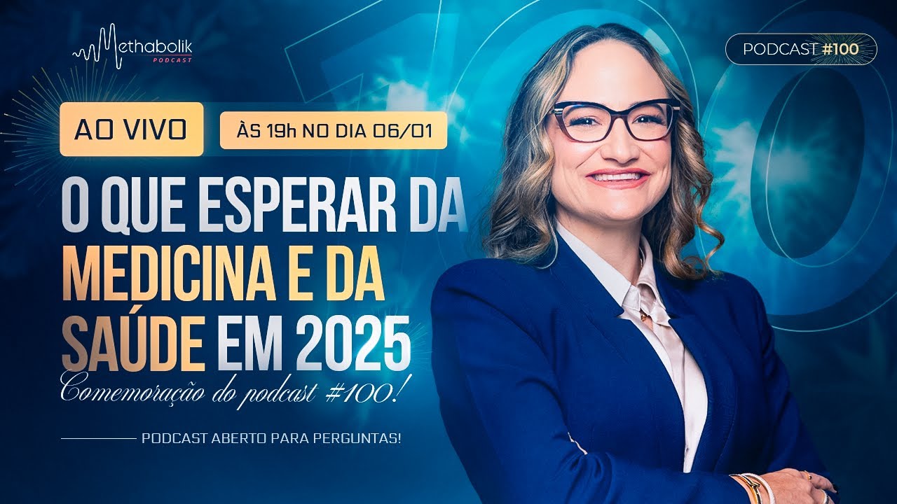 O que esperar da Medicina e da Saúde em 2025 | Methabolik #100 Dra Janaína Koenen