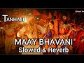 Maay Bhavani Song Reverb Slowed Tanhaji Movie Song Ajay Atul Song New Reverb Song