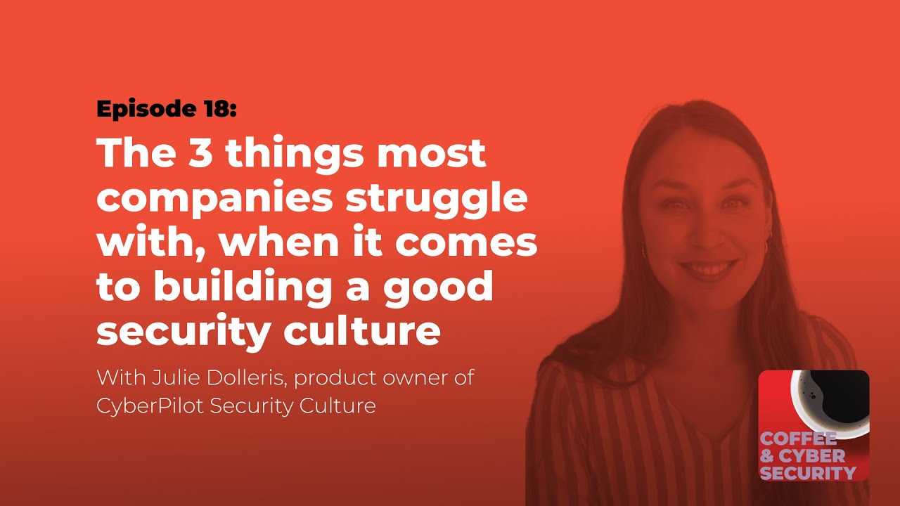 The 3 things most companies struggle with, when it comes to building a good security culture
