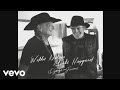 Willie Nelson, Merle Haggard - Unfair Weather Friend (Official Audio)