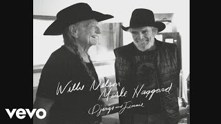 Willie Nelson, Merle Haggard - Unfair Weather Friend (Audio)