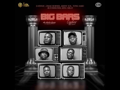 Big Bars Cypher - D-Ennay, Omar Burner, Keeny Ice, Yung Sabo, OB-Foreigner, King Milly-OfficialVideo