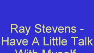 Ray Stevens - Have A Little Talk With Myself.