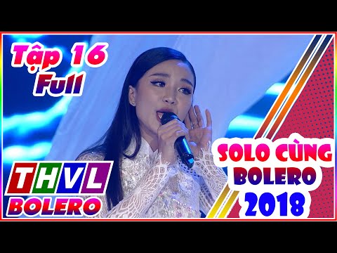 Solo Cùng Bolero 2018 Tập 16 Full Vòng Chung Kết | Solo Cùng Bolero mùa 5 tập 14 Full THVL BOLERO